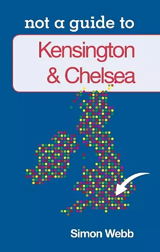 Not a Guide to: Kensington and Chelsea cover