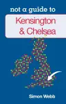 Not a Guide to: Kensington and Chelsea cover