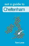 Not a Guide to: Cheltenham cover