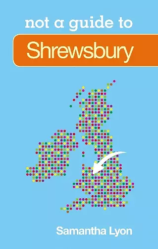 Not a Guide to: Shrewsbury cover