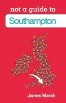 Not a Guide to: Southampton cover