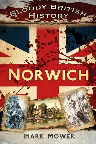 Bloody British History: Norwich cover