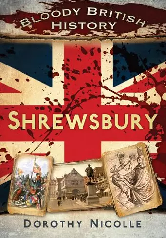 Bloody British History: Shrewsbury cover