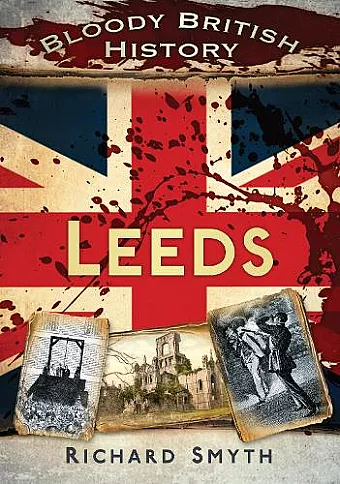Bloody British History: Leeds cover