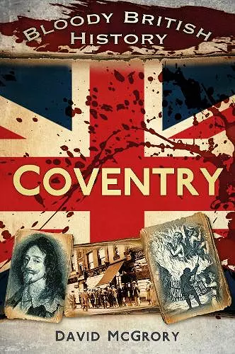 Bloody British History: Coventry cover