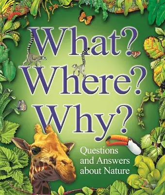 What? Where? Why?: Questions and Answers About Nature? cover