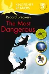 Kingfisher Readers: Record Breakers - The Most Dangerous (Level 5: Reading Fluently) cover
