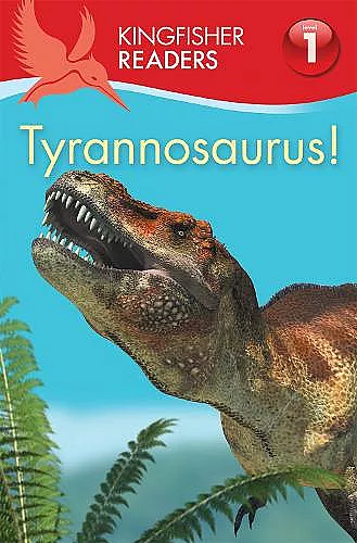 Kingfisher Readers:Tyrannosaurus! (Level 1: Beginning to Read) cover