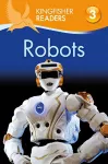 Kingfisher Readers: Robots (Level 3: Reading Alone with Some Help) cover