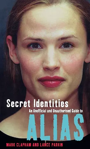 Secret Identities - An Unofficial and Unauthorised Guide to Alias cover