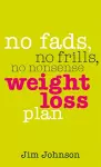 No Fads, No Frills, No Nonsense Weight Loss Plan cover