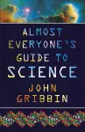 Almost Everyone's Guide to Science cover