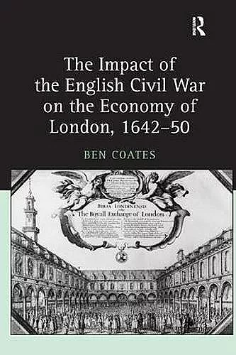 The Impact of the English Civil War on the Economy of London, 1642–50 cover