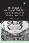 The Impact of the English Civil War on the Economy of London, 1642–50 cover