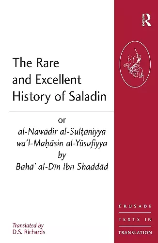 The Rare and Excellent History of Saladin or al-Nawadir al-Sultaniyya wa'l-Mahasin al-Yusufiyya by Baha' al-Din Ibn Shaddad cover