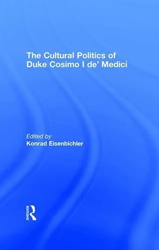 The Cultural Politics of Duke Cosimo I de' Medici cover