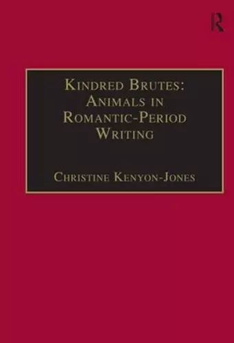 Kindred Brutes: Animals in Romantic-Period Writing cover