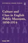 Culture and Class in English Public Museums, 1850-1914 cover