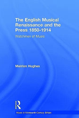 The English Musical Renaissance and the Press 1850-1914: Watchmen of Music cover