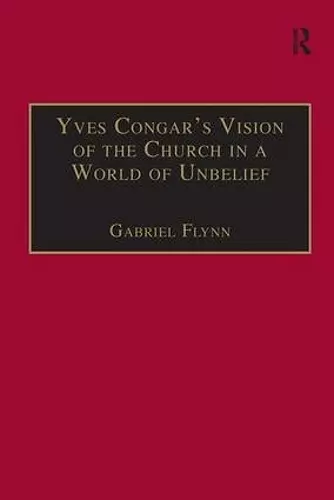 Yves Congar's Vision of the Church in a World of Unbelief cover