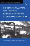 Industrial Clusters and Regional Business Networks in England, 1750-1970 cover