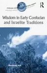 Wisdom in Early Confucian and Israelite Traditions cover