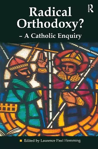 Radical Orthodoxy? - A Catholic Enquiry cover