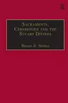 Sacraments, Ceremonies and the Stuart Divines cover