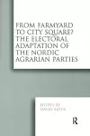 From Farmyard to City Square?  The Electoral Adaptation of the Nordic Agrarian Parties cover