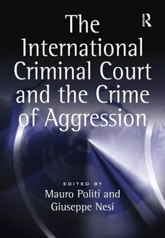 The International Criminal Court and the Crime of Aggression cover