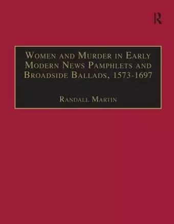 Women and Murder in Early Modern News Pamphlets and Broadside Ballads, 1573-1697 cover