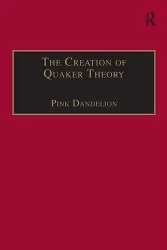 The Creation of Quaker Theory cover