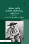 Music in the British Provinces, 1690–1914 cover