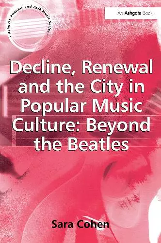 Decline, Renewal and the City in Popular Music Culture: Beyond the Beatles cover