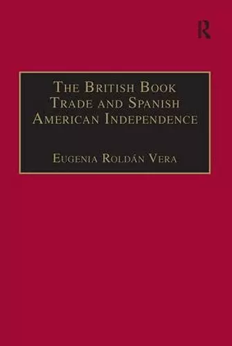 The British Book Trade and Spanish American Independence cover