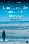 Liturgy and the Beauty of the Unknown cover
