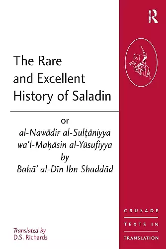 The Rare and Excellent History of Saladin or al-Nawadir al-Sultaniyya wa'l-Mahasin al-Yusufiyya by Baha' al-Din Ibn Shaddad cover