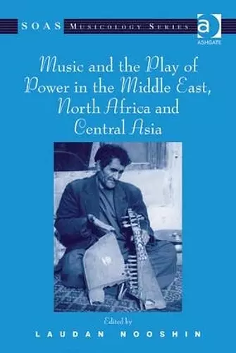 Music and the Play of Power in the Middle East, North Africa and Central Asia cover