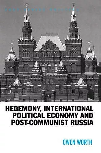 Hegemony, International Political Economy and Post-Communist Russia cover