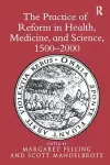 The Practice of Reform in Health, Medicine, and Science, 1500–2000 cover