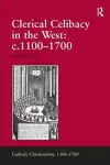 Clerical Celibacy in the West: c.1100-1700 cover