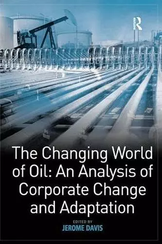 The Changing World of Oil: An Analysis of Corporate Change and Adaptation cover