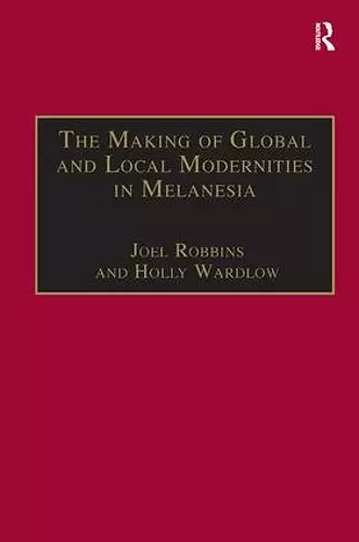 The Making of Global and Local Modernities in Melanesia cover