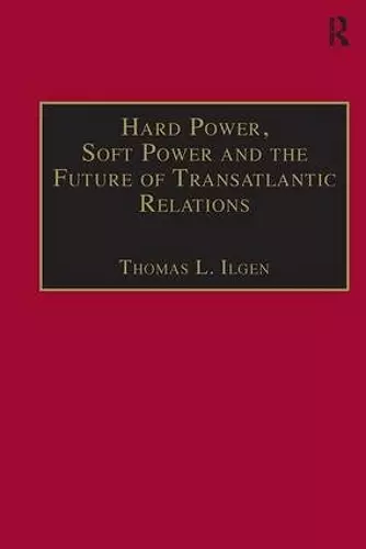 Hard Power, Soft Power and the Future of Transatlantic Relations cover