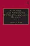 Hard Power, Soft Power and the Future of Transatlantic Relations cover