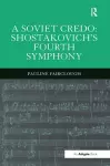 A Soviet Credo: Shostakovich's Fourth Symphony cover