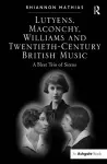 Lutyens, Maconchy, Williams and Twentieth-Century British Music cover