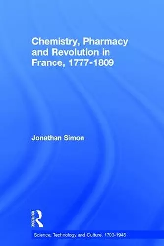 Chemistry, Pharmacy and Revolution in France, 1777-1809 cover