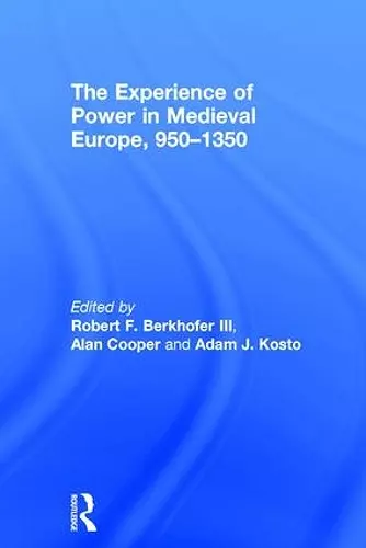 The Experience of Power in Medieval Europe, 950–1350 cover