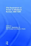 The Experience of Power in Medieval Europe, 950–1350 cover